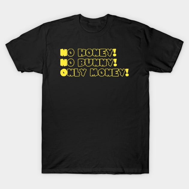 No Honey No Bubby Only Money T-Shirt by Sam8862